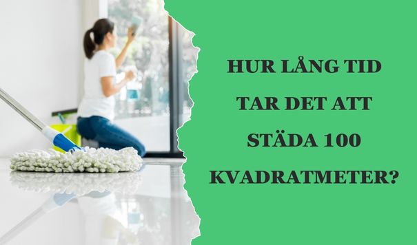 Hur lång tid tar det att städa 100 kvadratmeter