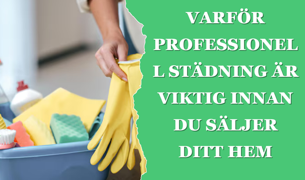 Varför Professionell Städning Är Viktig Innan Du Säljer Ditt Hem