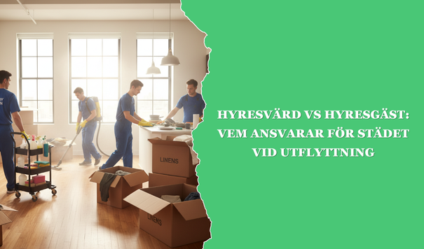 Hyresvärd vs Hyresgäst Vem Ansvarar för Städet vid Utflyttning